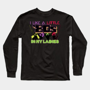 I Like a Little 80s in My Ladies Long Sleeve T-Shirt